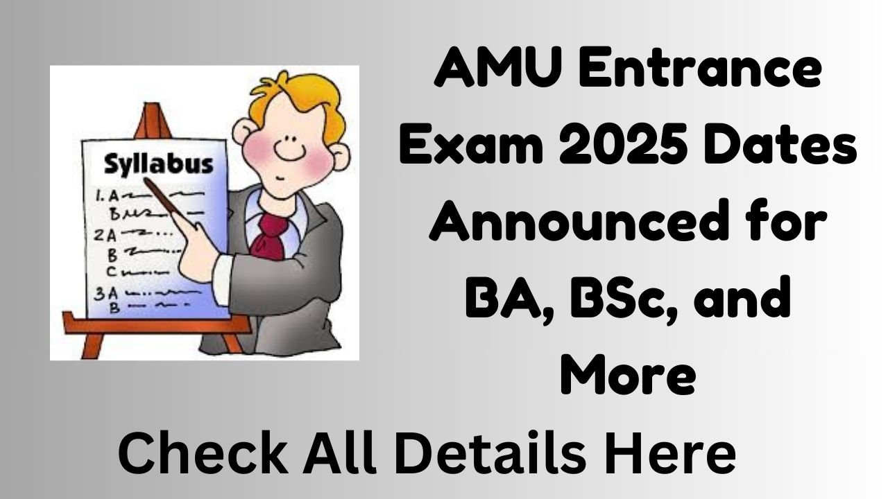 AMU Entrance Exam 2025 Dates Announced for BA, BSc, and More