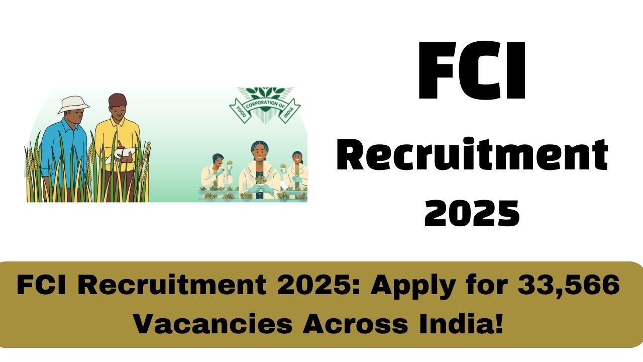 FCI Recruitment 2025: Apply for 33,566 Vacancies Across India!