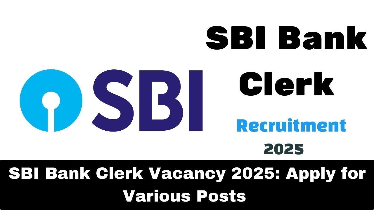 SBI Bank Clerk Vacancy 2025: Apply for Various Posts