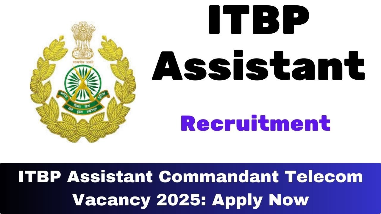 ITBP Assistant Commandant Telecom Vacancy 2025: Apply Now