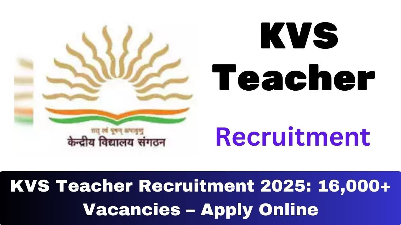 KVS Teacher Recruitment 2025: 16,000+ Vacancies – Apply Online