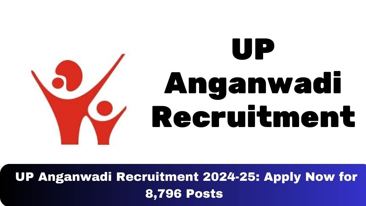 UP Anganwadi Recruitment 2024-25: Apply Now for 8,796 Posts