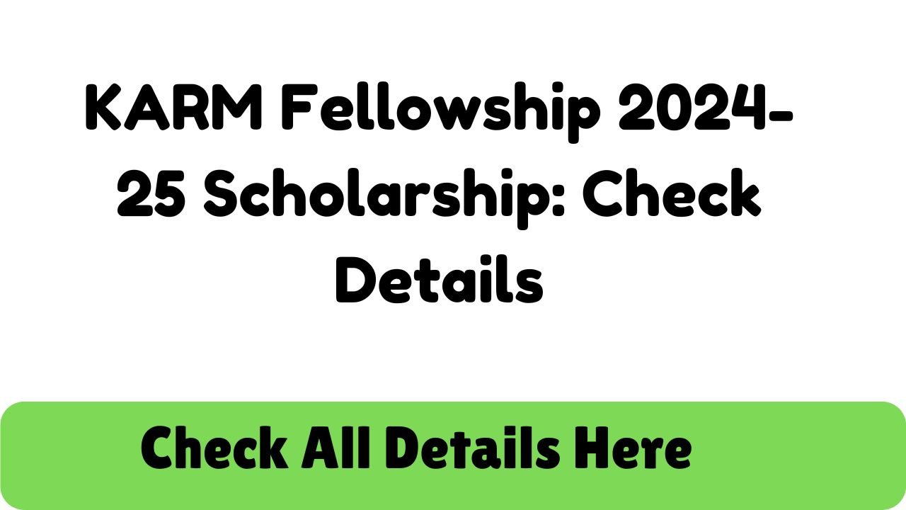 KARM Fellowship 2024-25 Scholarship: Check Details