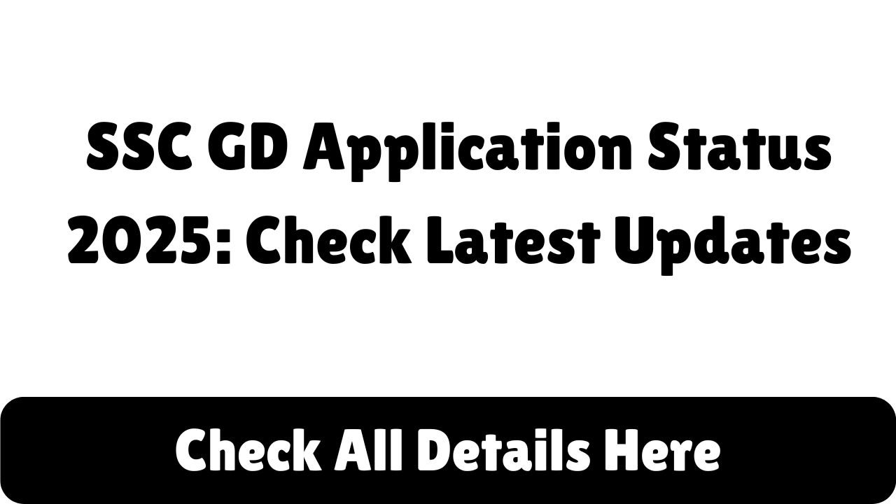 SSC GD Application Status 2025: Check Latest Updates