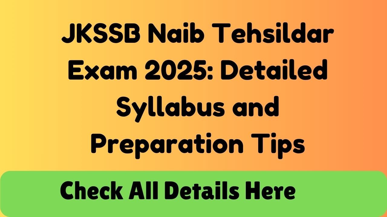 JKSSB Naib Tehsildar Exam 2025: Detailed Syllabus and Preparation Tips